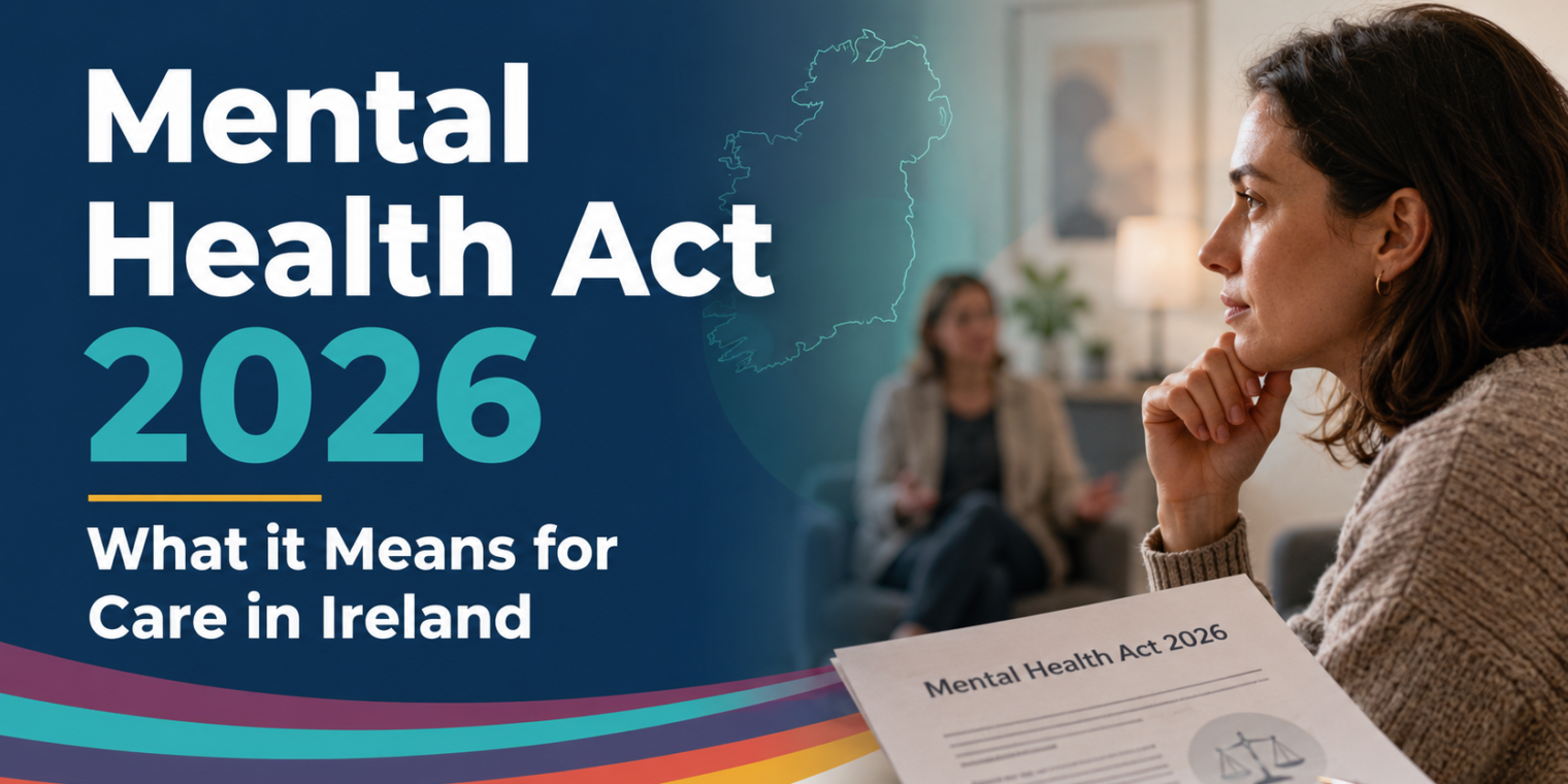 Mental Health Act 2026 Ireland: What It Could Mean for Counselling, Psychotherapy and Access to Care
